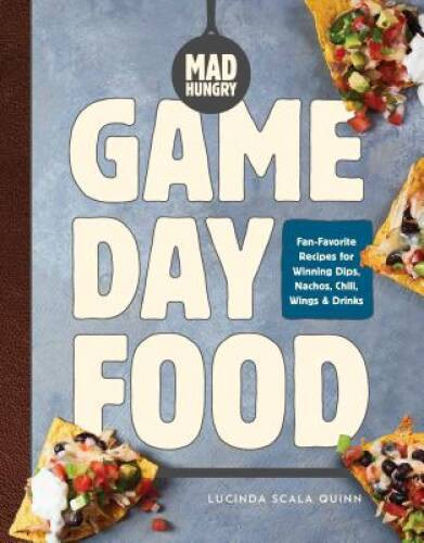 Mad Hungry: Game Day Food: Fan-Favorite Recipes for Winning Dips, Na — VERY GOOD