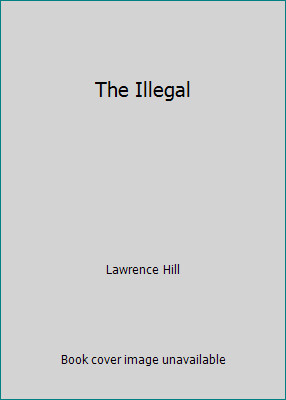 The Illegal by Lawrence Hill