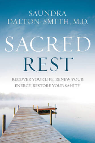 Sacred Rest: Recover Your Life, Renew Your Energy, Restore Your Sanity — GOOD