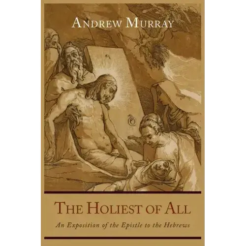 The Holiest of All: An Exposition of the Epistle to the Hebrews — Paperback