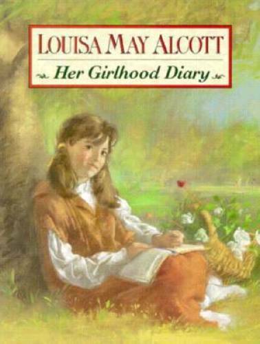 Louisa May Alcott: Her Girlhood Diary — Hardcover By Alcott, Louisa May — GOOD