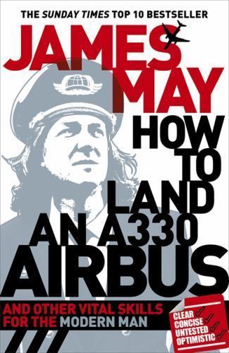 How To Land an A330 Airbus: And Other Vital- 9780340994580, paperback, James May