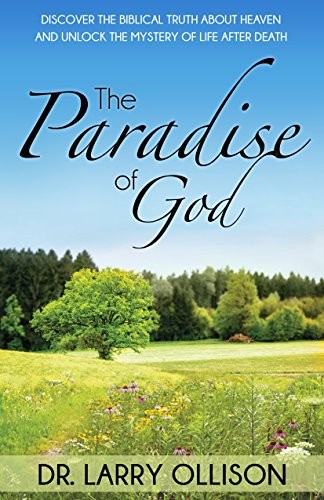 PARADISE OF GOD: DISCOVER THE BIBLICAL TRUTH ABOUT HEAVEN By Larry Ollison *VG+*