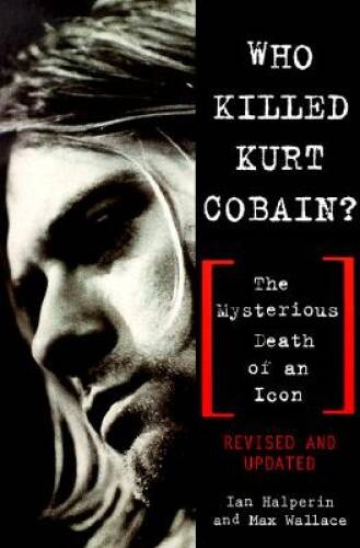 Who Killed Kurt Cobain? The Mysterious Death of an Icon — Paperback — VERY GOOD