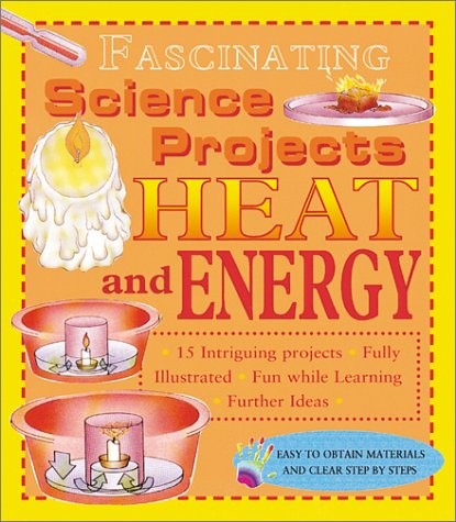 Heat and Energy (Fascinating Science Projects)