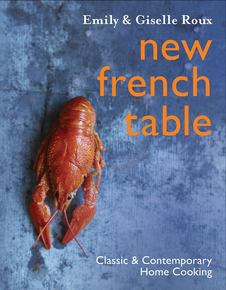 New French Table: Classic and Contemporary Home Cooking — hardcover Roux, Em…