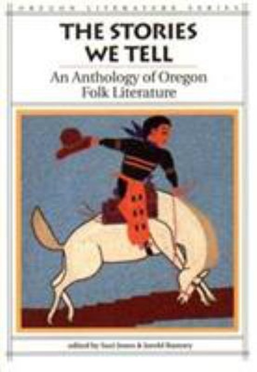 The Stories We Tell : An Anthology of Oregon Folk Literature Suzi