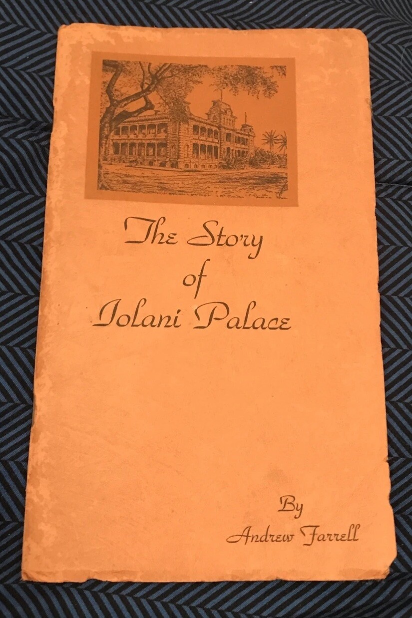 1936 Booklet: The Story Of Iolani Palace, by Andrew Farrell. 52 Pages. Hawaii