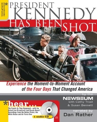 President Kennedy Has Been Shot: Experience the Moment-To-Moment Account of the