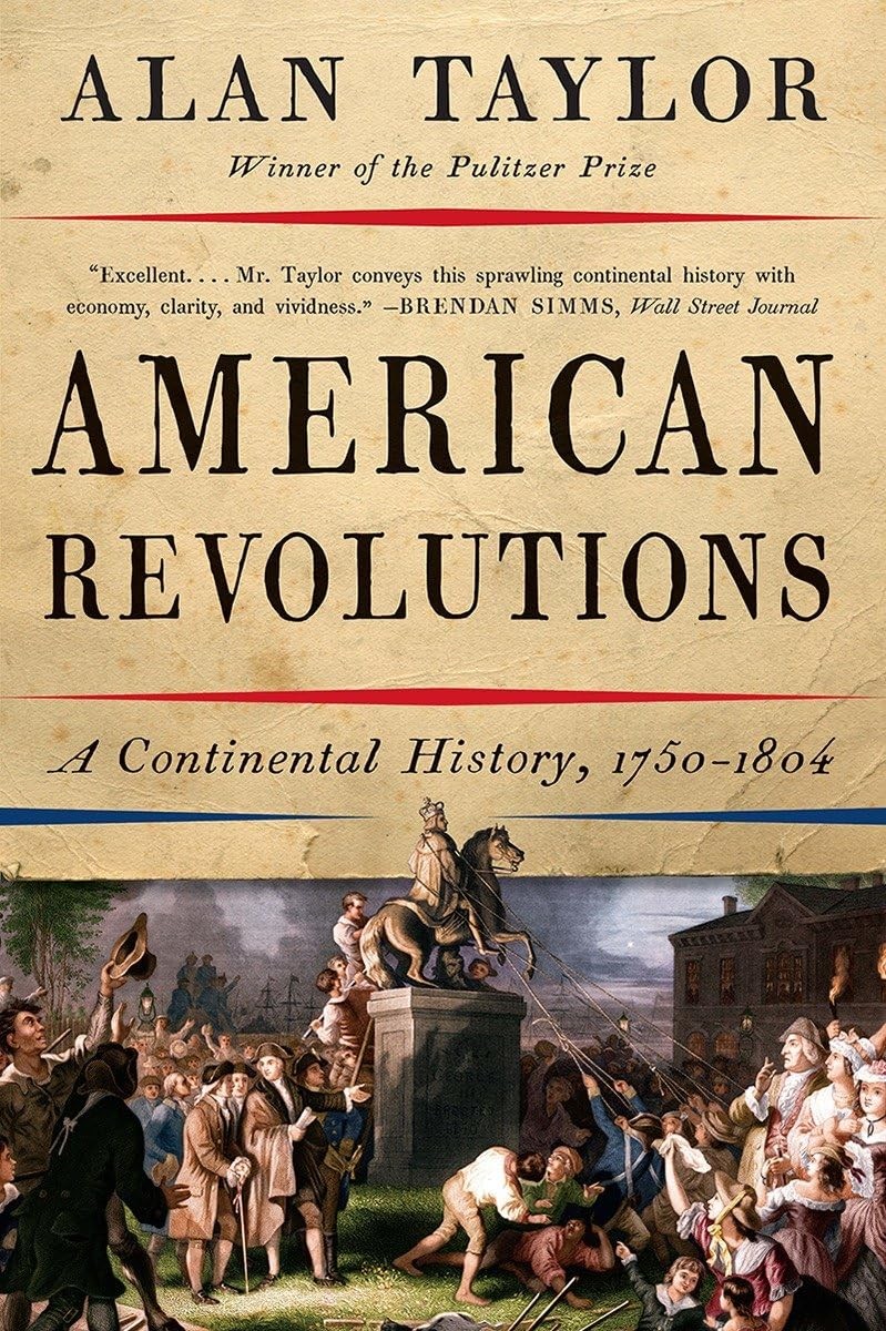 American Revolutions: A Continental History, 1750-1804, Taylor, Alan, Very Good