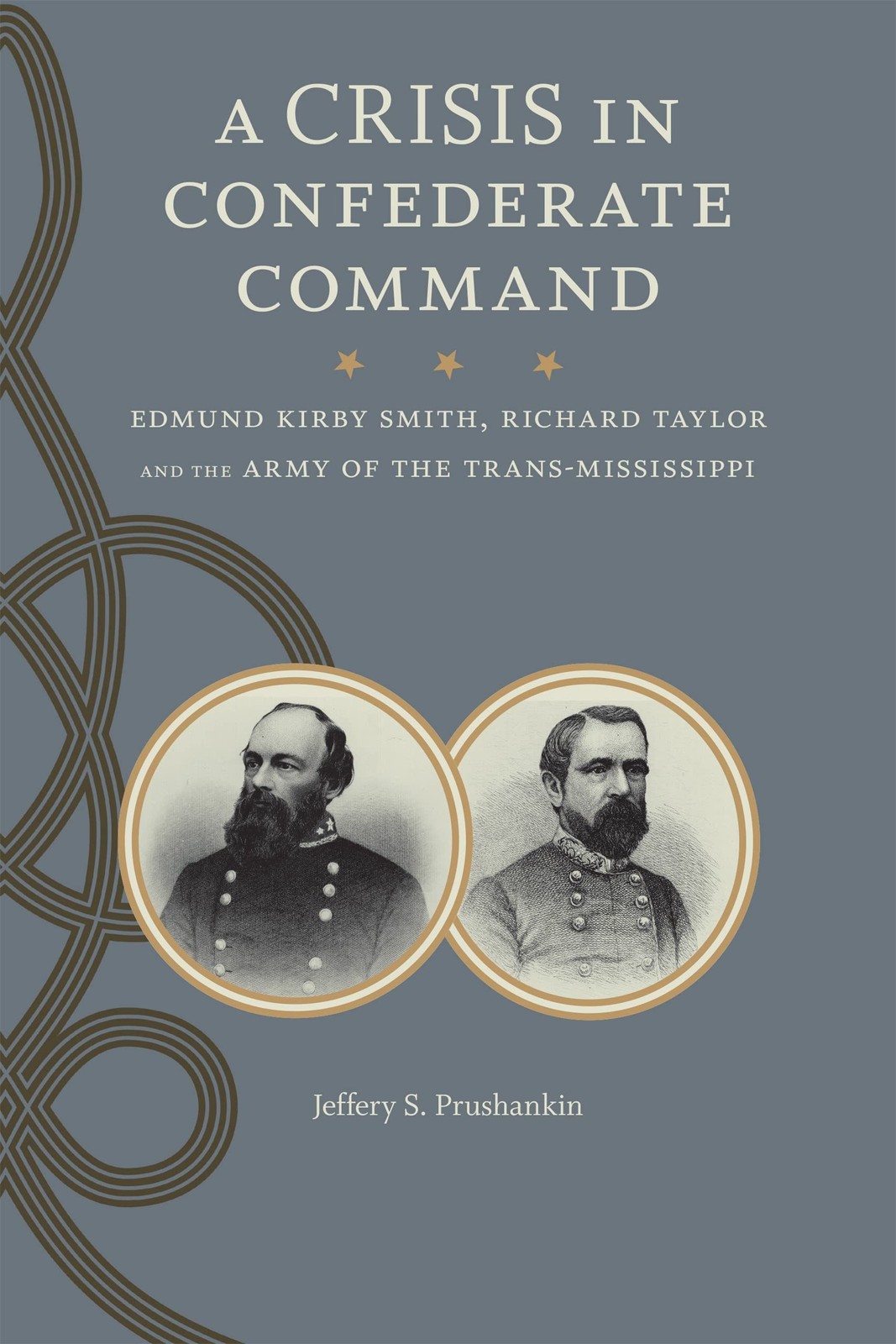 A Crisis in Confederate Command: Edmund Kirby Smith, Richard Taylor, and the…