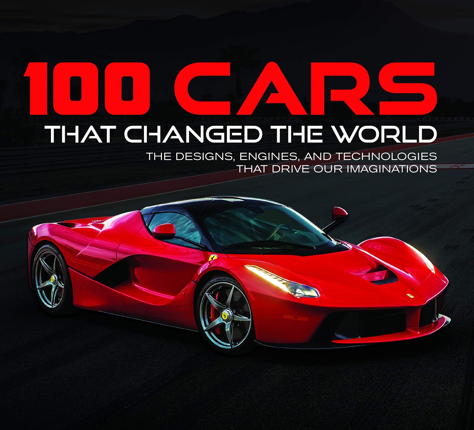 100 Cars That Changed the World: The Designs, Engines, and Technologies That…