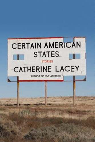Certain American States: Stories by Catherine Lacey: New