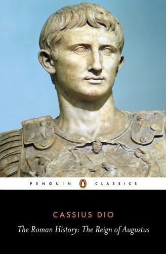 The Roman History: The Reign of Augustus (Penguin Classics) — Cassius Dio