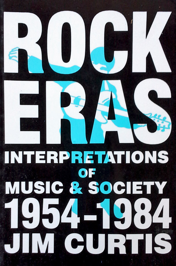 ROCK ERAS INTERPRETATIONS 1954-1984 — JIM CURTIS — 1987 PAPERBACK — 363 PAGES