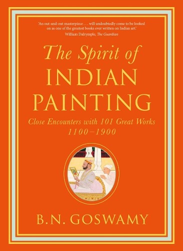 B. N. Goswamy The Spirit of Indian Painting (Hardback) (UK IMPORT)