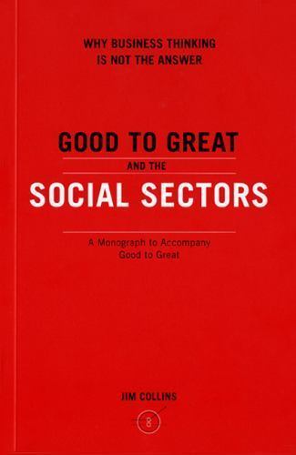 Good to Great and the Social Sectors by Collins, Jim