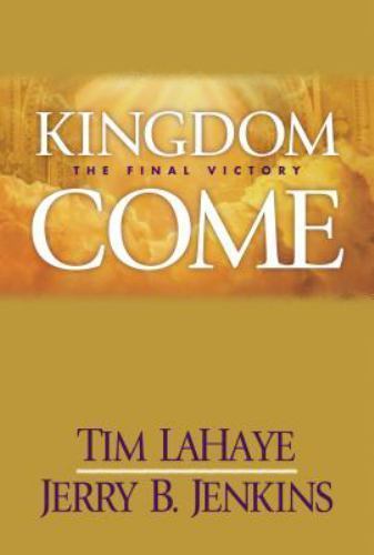 Kingdom Come: The Final Victory by LaHaye, Tim; Jenkins, Jerry B.