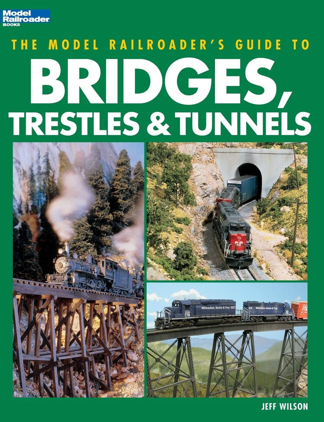 The Model Railroader’s Guide to Bridges, Trestles & Tunnels — Wilson, Jeff -…