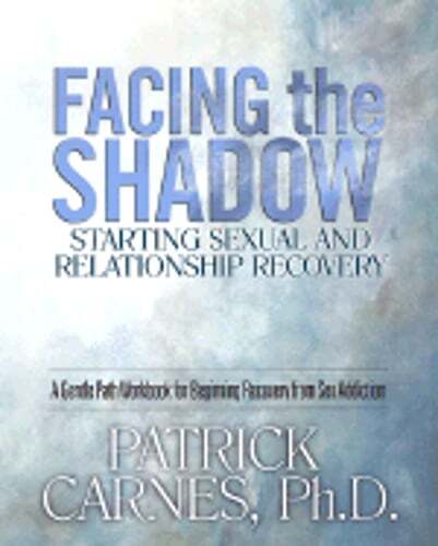 Facing the Shadow: Starting Sexual and Relationship Recovery by Patrick J Carnes