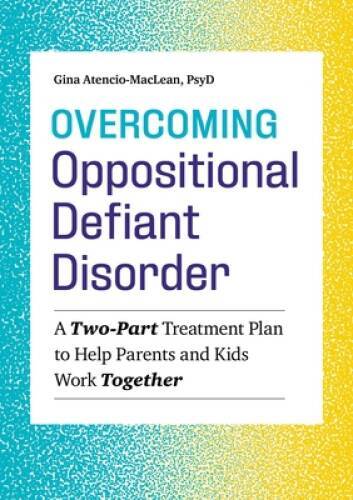 Overcoming Oppositional Defiant Disorder: A Two-Part Treatment Plan — VERY GOOD