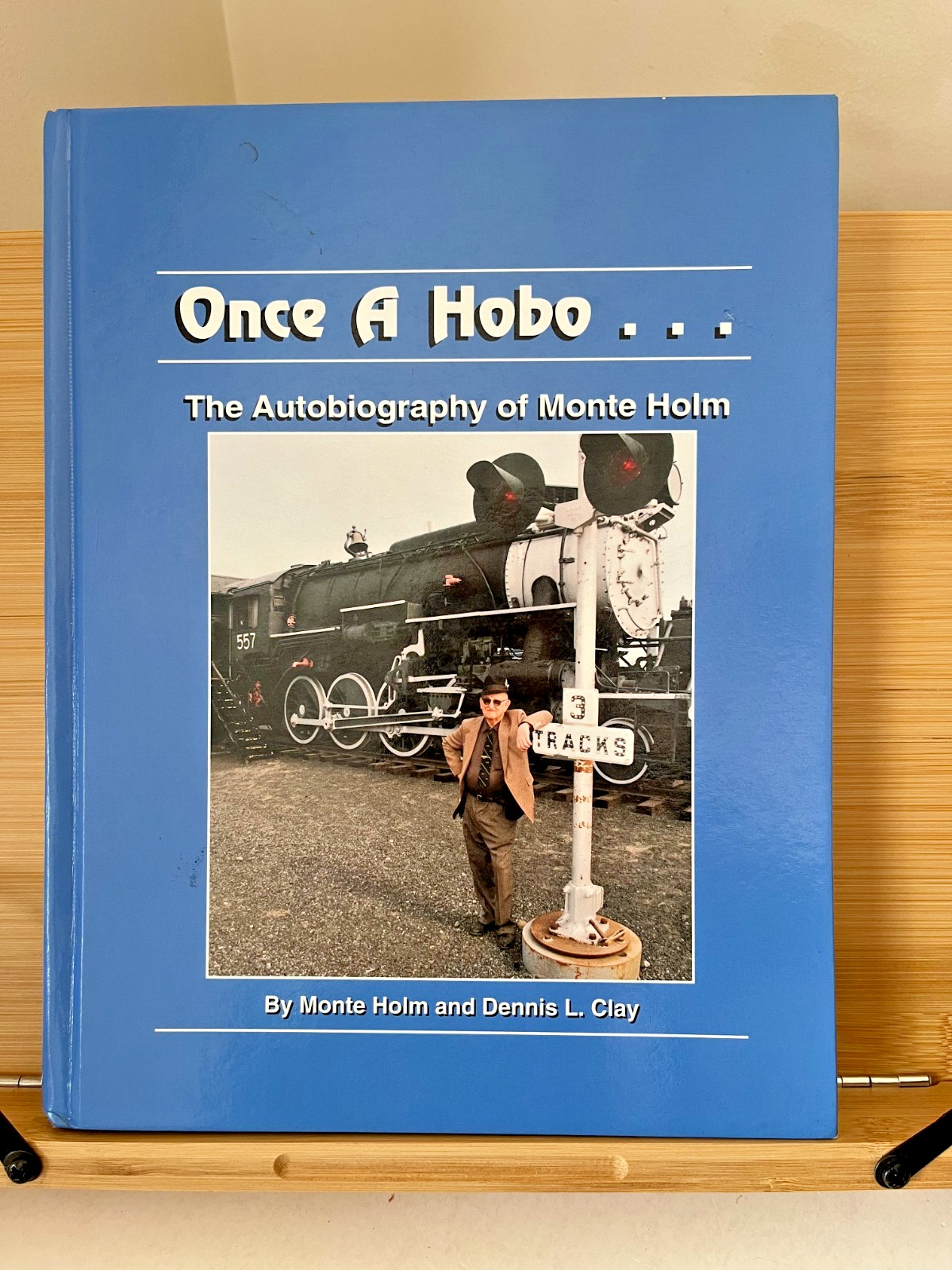 Once A Hobo…The Autobiography of Monte Holm by Monte Holm and Dennis Clay