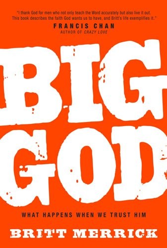 Big God: What Happens When We Trust Him — Hardcover By Merrick, Britt — GOOD