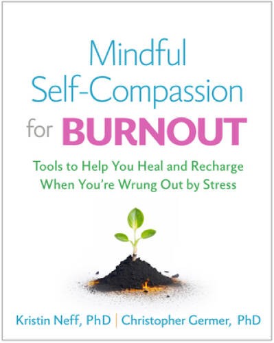 Mindful Self-Compassion for Burnout: Tools to Help You Heal and Recharge — GOOD