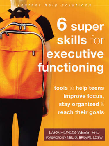 Six Super Skills for Executive Functioning: Tools to Help Teens Improve F — GOOD