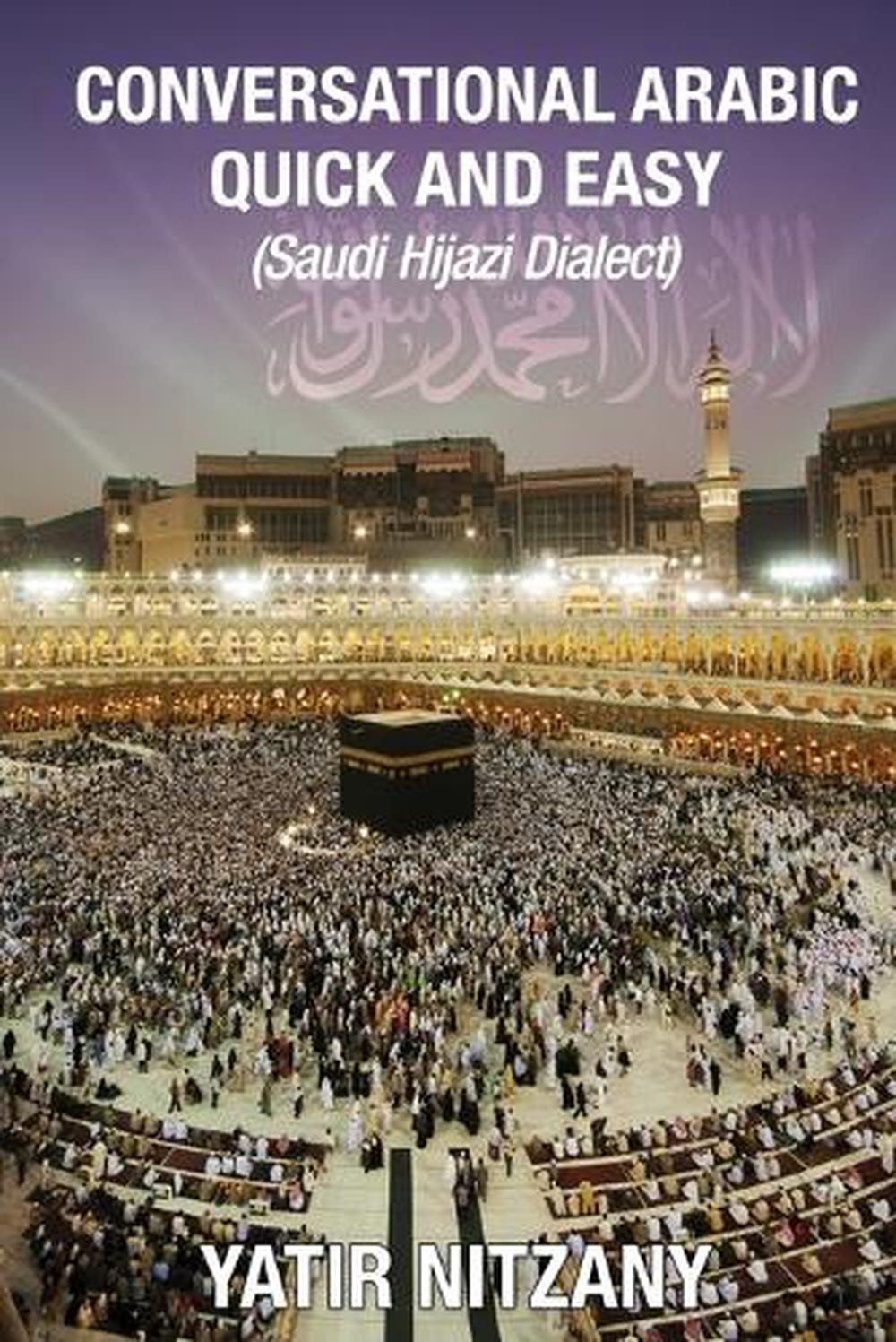 Conversational Arabic Quick and Easy: Saudi Hejazi Dialect by Yatir Nitzany (Eng