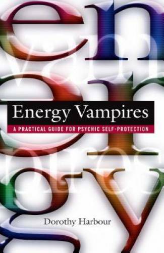 Energy Vampires: A Practical Guide for Psychic Self-Protection — GOOD