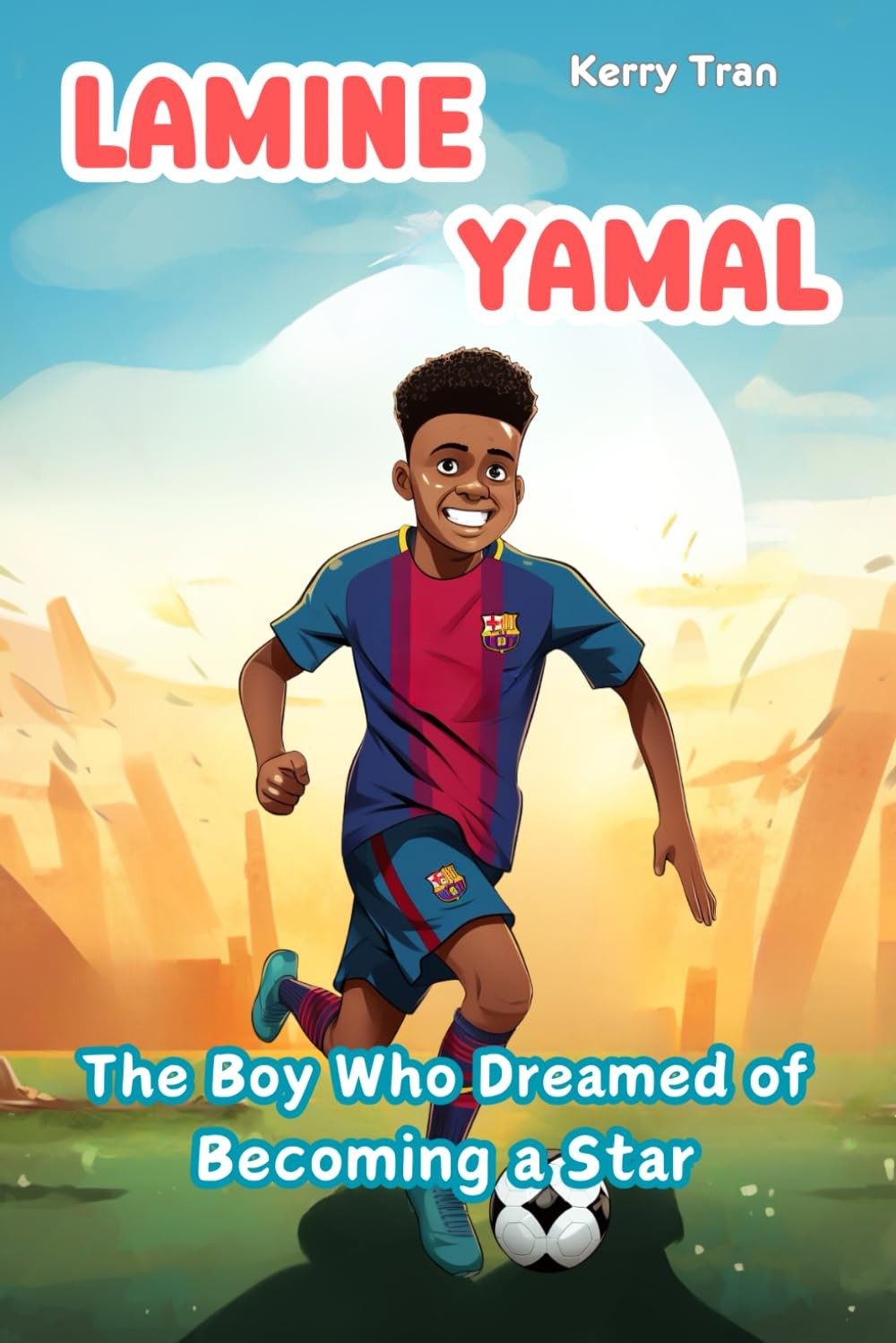 Lamine Yamal: The Boy Who Dreamed of Becoming a Star: A Biography Book for K…