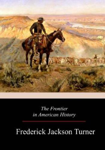 The Frontier in American History, Turner, Frederick Jackson, 9781981138258