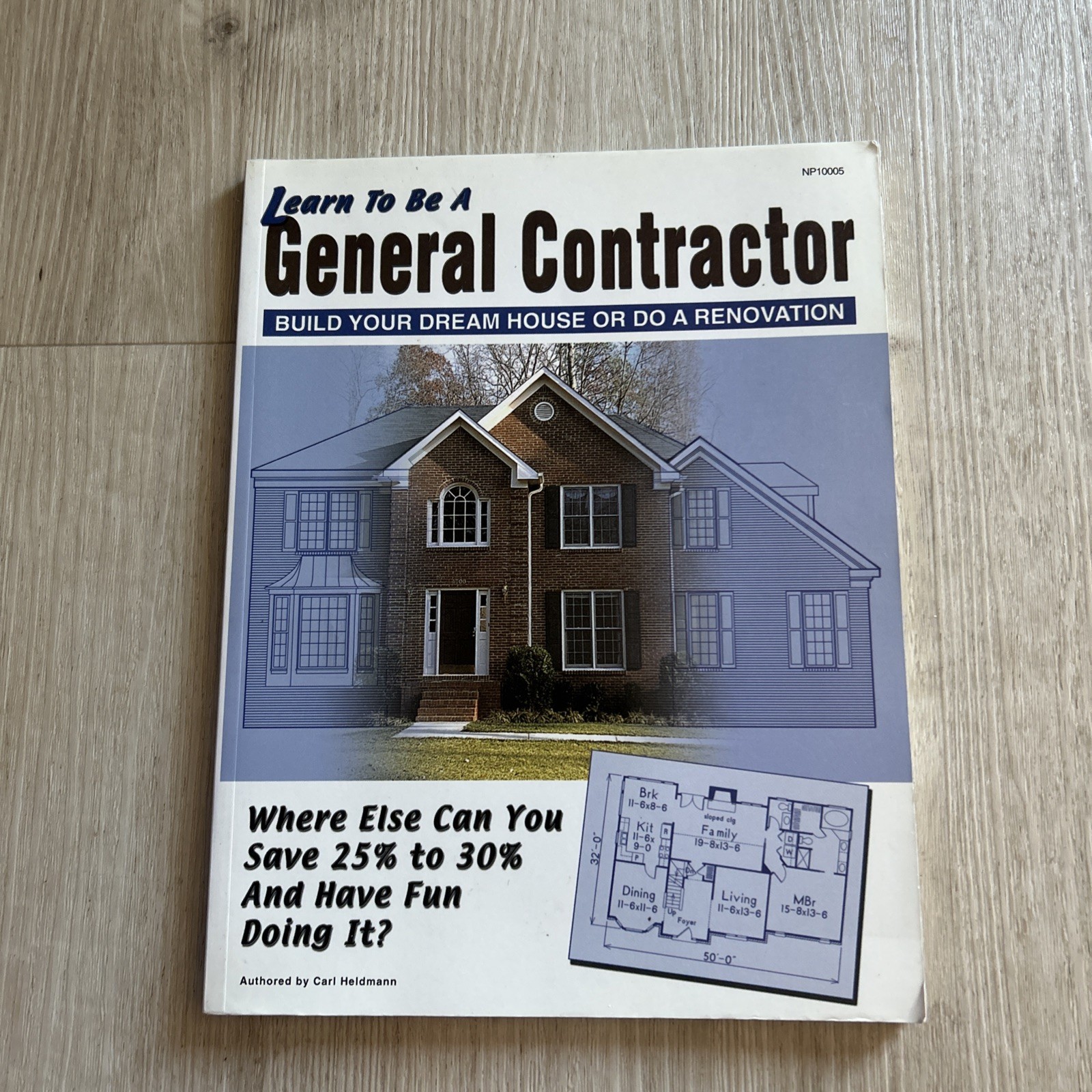 Learn to Be a General Contractor : Build Your Dream House or Do a Renovation by