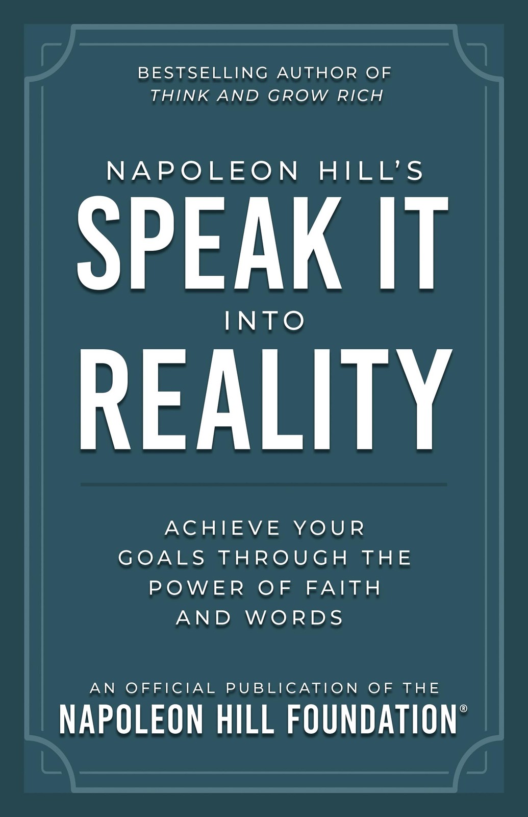 Napoleon Hill’s Speak It Into Reality: Achieve Your Goals Through the Power …
