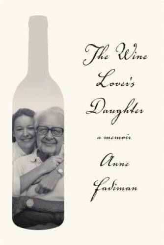 The Wine Lover’s Daughter: A Memoir — Hardcover By Fadiman, Anne — VERY GOOD