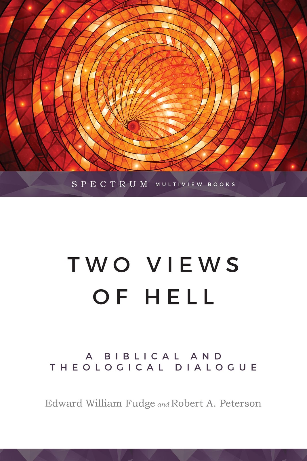 Two Views of Hell: A Biblical & Theological Dialogue (Spectrum Multiview Boo…