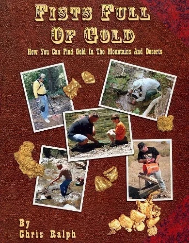 FISTS FULL OF GOLD Find Gold in The Mountains and Deserts GOLD PROSPECTING BOOK