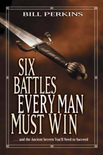 Six Battles Every Man Must Win: . . . and the Ancient Secrets You’ll Need — GOOD
