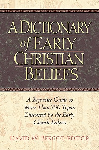 A Dictionary of Early Christian Beliefs: A Reference Guide to More Than 700 …