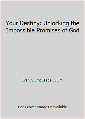 Your Destiny: Unlocking the Impossible Promises of God