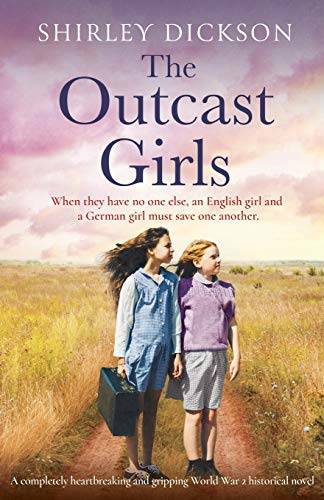 The Outcast Girls: A completely heartbreaking and gripping World War 2 hi — GOOD