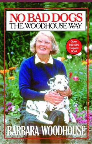No Bad Dogs: The Woodhouse Way — Paperback By Woodhouse, Barbara — VERY GOOD