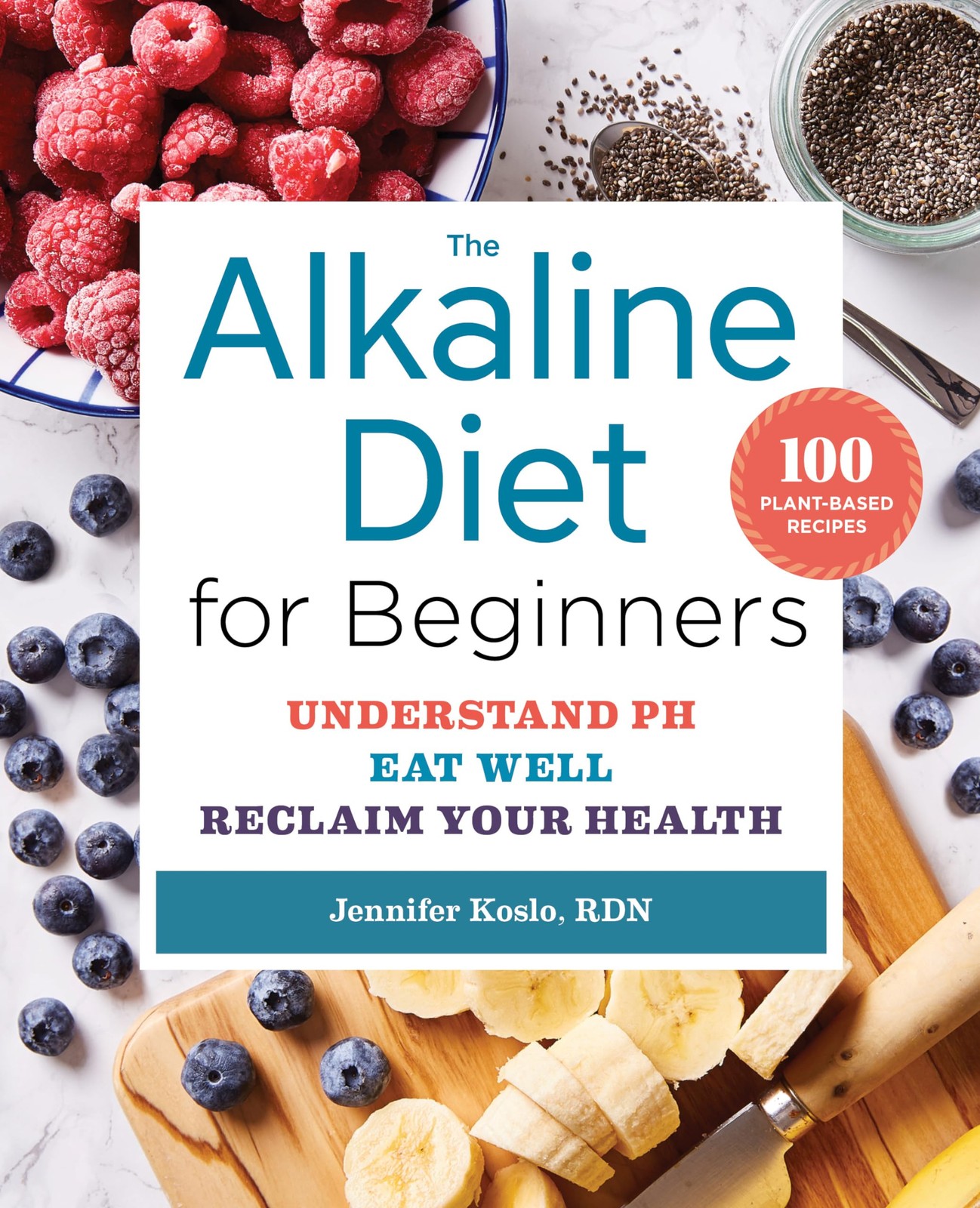 The Alkaline Diet for Beginners: Understand pH, Eat Well, and Reclaim Your H…
