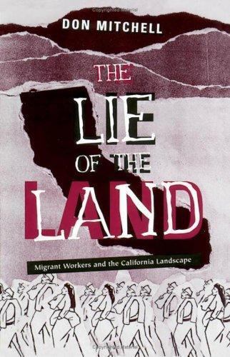 Lie of the Land: Migrant Workers and the California Landscape by Mitchell, Don
