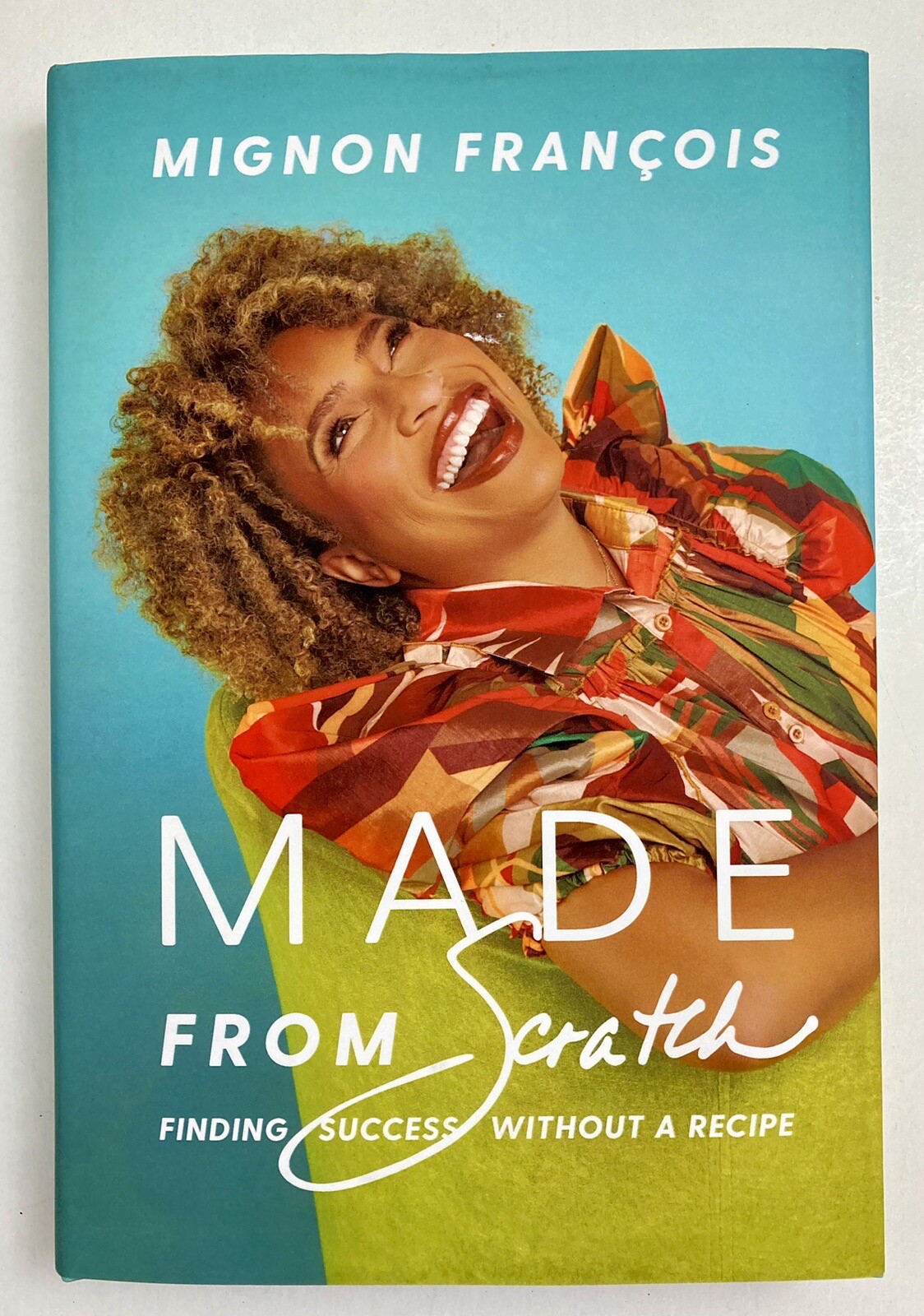 Made from Scratch: Finding Success Without a Recipe by Mignon Francois 1st Ed.
