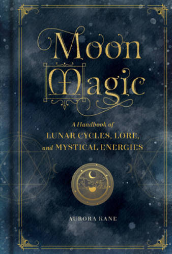 Moon Magic: A Handbook of Lunar Cycles, Lore, and Mystical Energies (Myst — GOOD