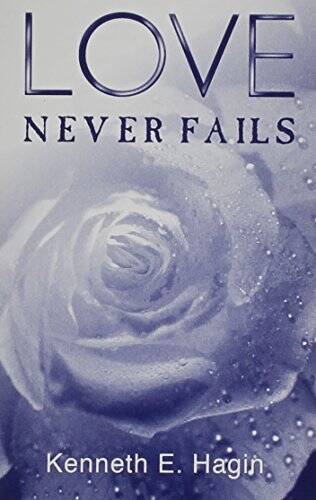 Love Never Fails — Paperback By Kenneth E Hagin — GOOD