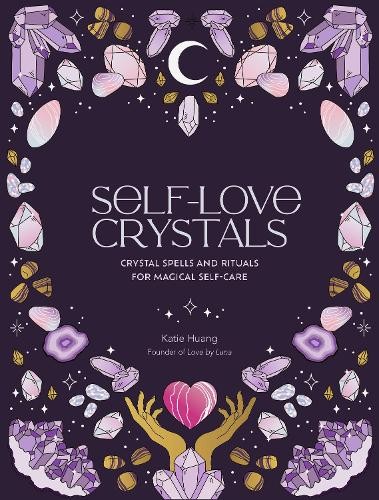 Katie Huang Self-Love Crystals (Hardback) Self-Love