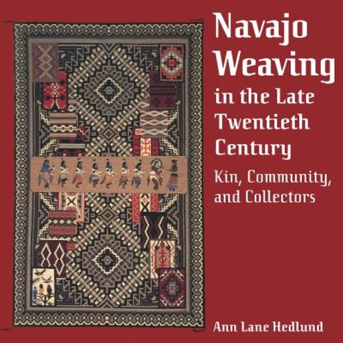 Navajo Weaving in the Late Twentieth Century : Kin, Community, an